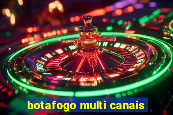 botafogo multi canais